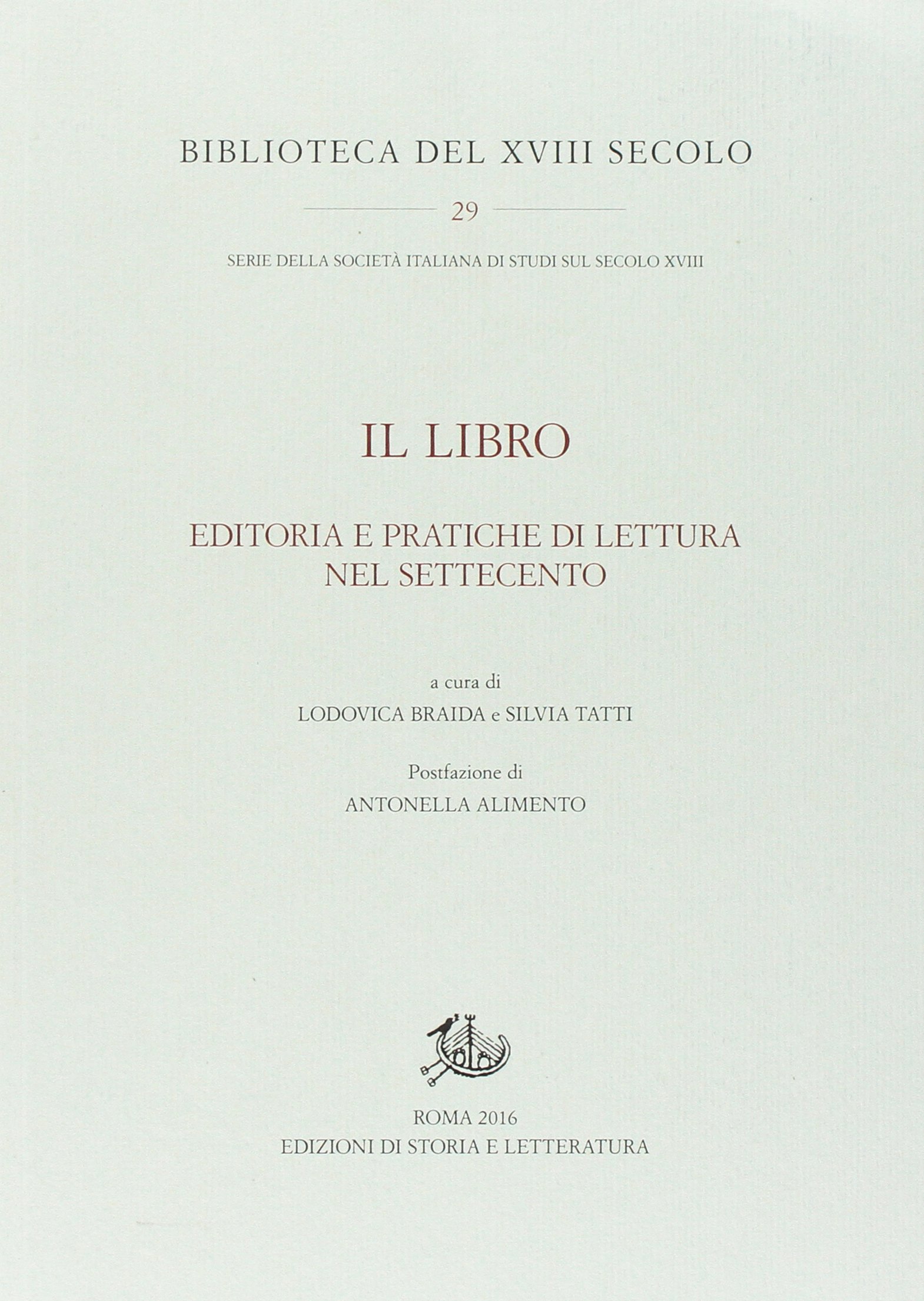 L. Braida, S. Tatti (a cura di), Il Libro. Editoria e pratiche di lettura nel settecento, Edizioni di storia e letteratura, Roma, 2016 , pp. 433.