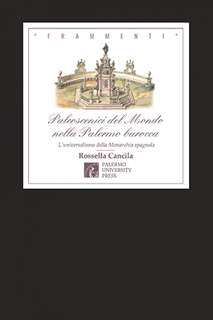 Palcoscenici del mondo nella Palermo barocca - Rossella Cancila
