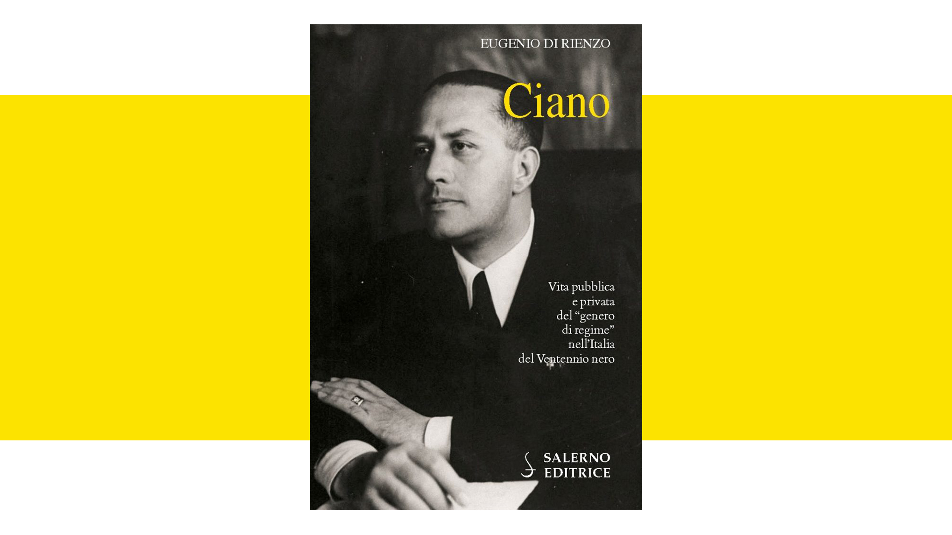 Galeazzo Ciano: vita pubblica e privata del “quasi Duce” nell’Italia del Ventennio nero