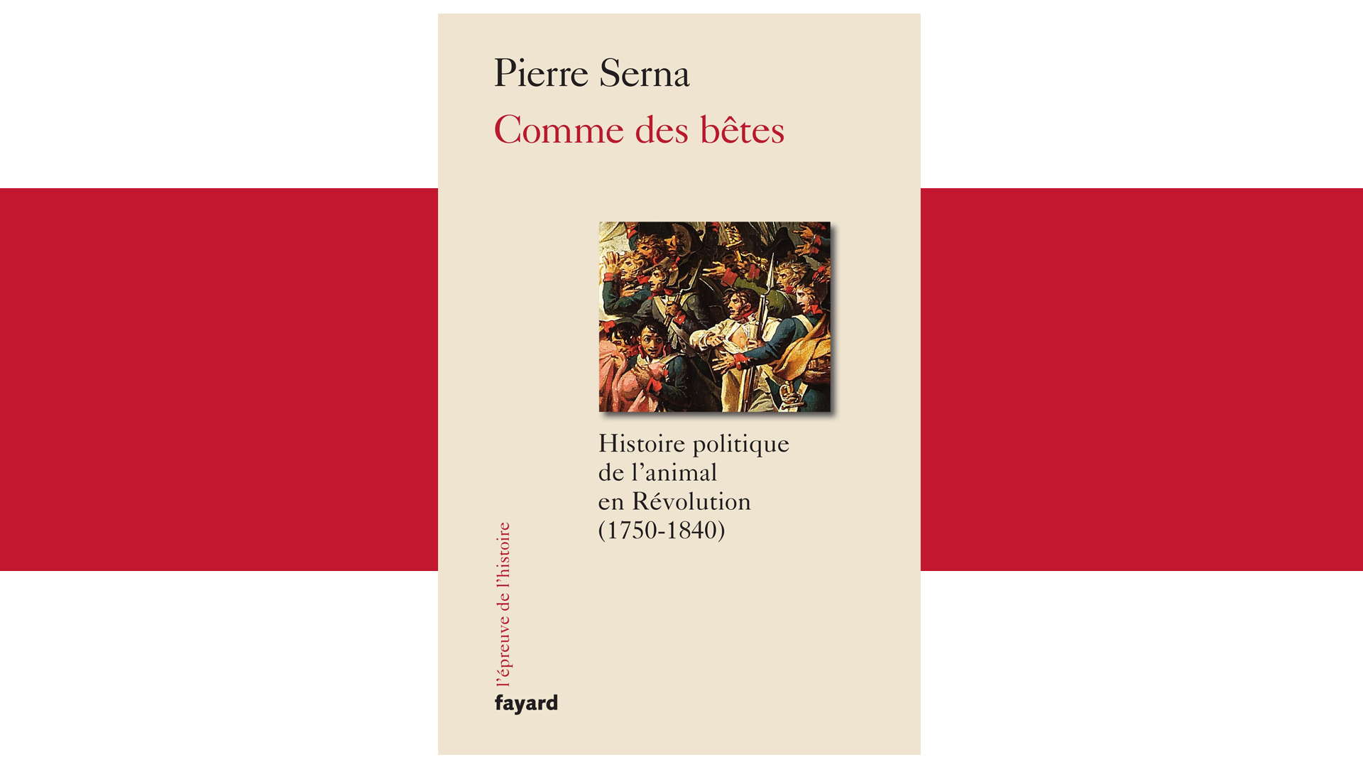 Pierre Serna, Commes des bêtes. Histoire politique de l’animal en Révolution (1750-1840), Paris, Fayard, 2017, 444 pp.