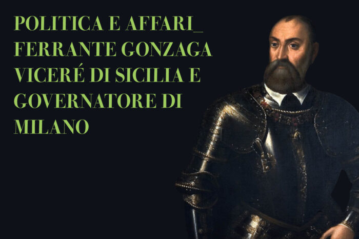 Politica e affari - Ferrante Gonzaga Viceré di Sicilia e Governatore di Milano