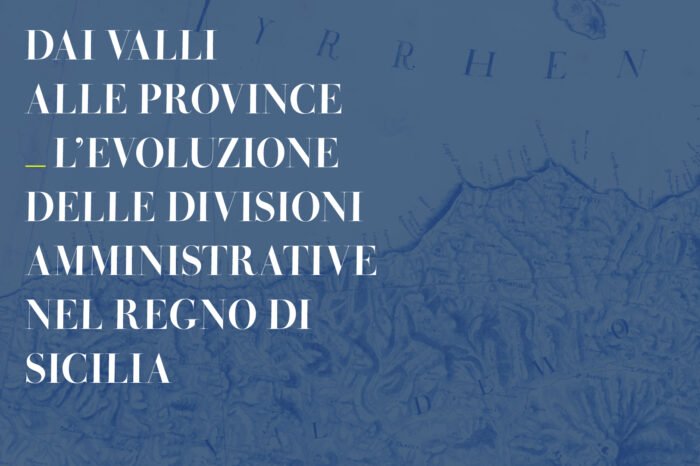 Dai Valli alle Province - L’evoluzione delle divisioni amministrative nel Regno di Sicilia